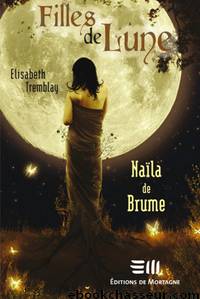 [Filles de Lune-1] Naïla de Brume by Tremblay Elisabeth