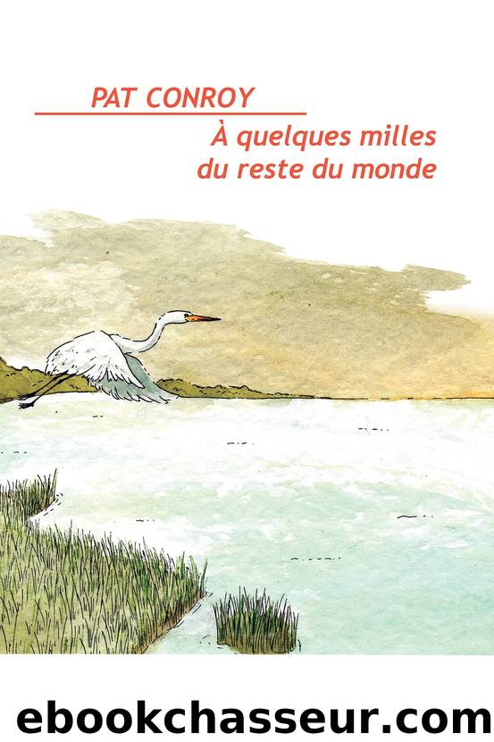 À quelques milles du reste du monde by Pat Conroy