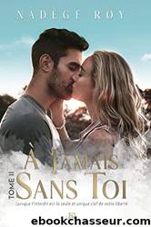 Ã jamais sans toi Tome 2 by Nadège Roy