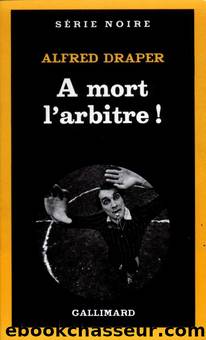 Ã mort lâarbitre ! by Alfred Draper