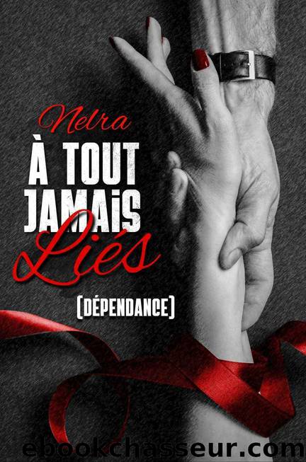 Ã tout jamais liÃ©s : DÃ©pendance (French Edition) by Nelra