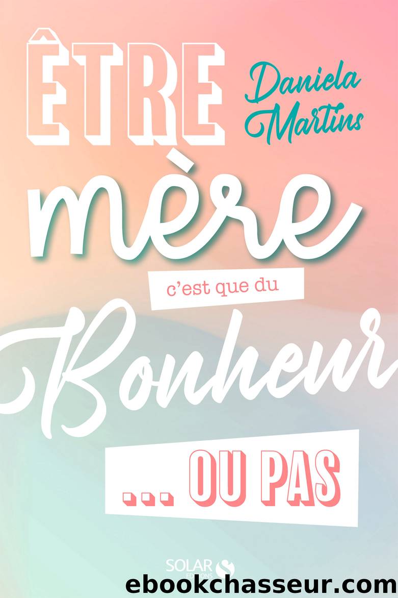 Ãtre mÃ¨re, c'est que du bonheur... ou pas ! by Daniela Martins