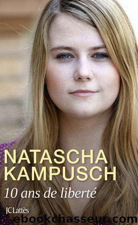 10 ans de libertÃ© by Kampusch Natascha