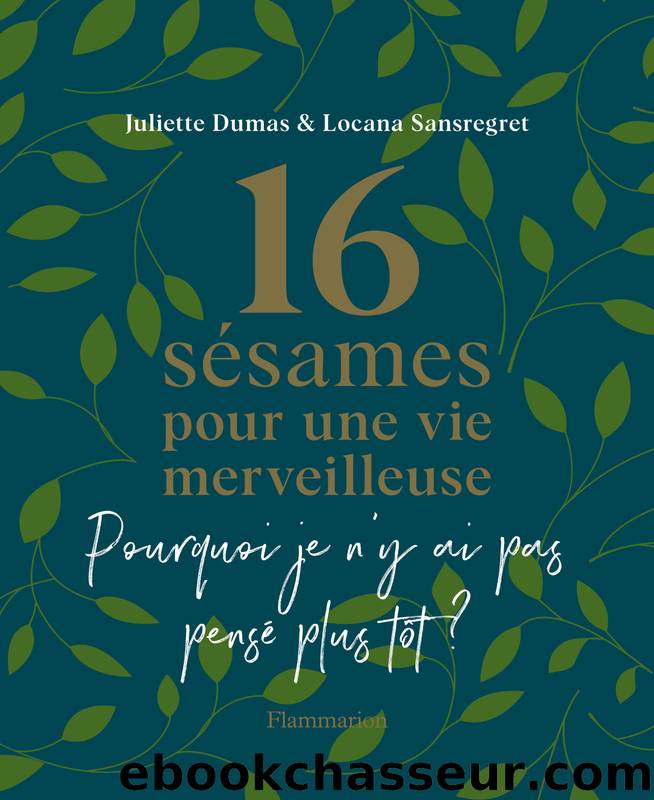 16 sÃ©sames pour une vie merveilleuse by Juliette Dumas & Locana Sansregret