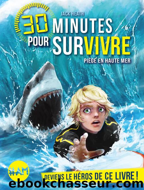 30 minutes pour survivre â PiÃ¨ge en haute mer by Jack Heath