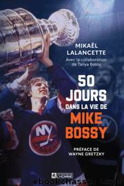 50 jours dans la vie de Mike Bossy by Mikaël Lalancette