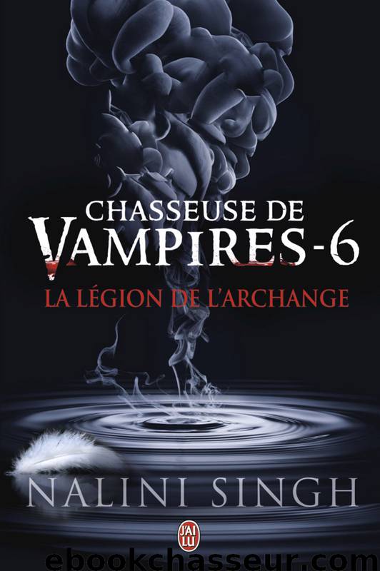 6 La Légion De L’Archange - Chasseuse De Vampires by Nalini Singh