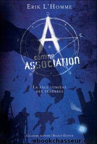 A Comme Association T1 - La pÃ¢le lumiÃ¨re des tÃ©nÃ¨bres by Erik L'Homme