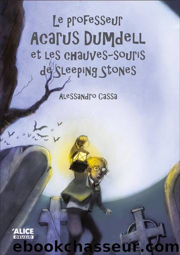 Acarus Dumdell - 02 - Le professeur Acarus Dumdell et les chauves-souris de Sleeping Stones by Cassa Alessandro