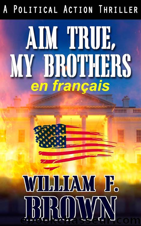 Aim True, My Brothers, en franÃ§ais: Visez vrai, mes frÃ¨res, un thriller au Moyen-Orient (French Edition) by William F Brown