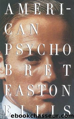 American Psycho by Bret Easton Ellis by Ellis Bret Easton