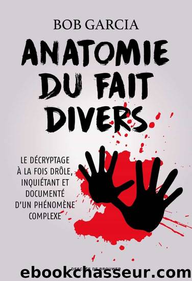 Anatomie du fait divers by Bob Garcia