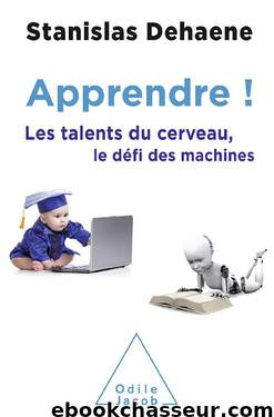 Apprendre ! Les talents du cerveau, le défi des machines by Stanislas Dehaene