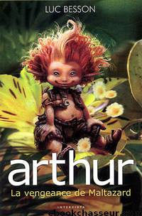 Arthur [3] et la vengeance de Maltazard by Luc Besson