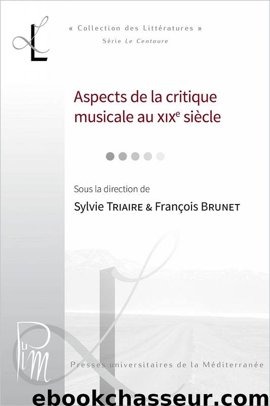 Aspects de la critique musicale au XIXe siècle by Sylvie Triaire & François Brunet