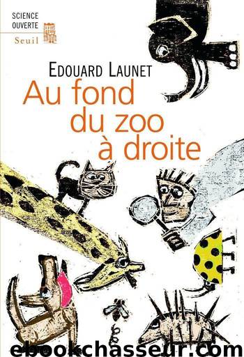 Au fond du zoo à droite: Découvertes récentes et intéressantes sur le règne animal by Edouard Launet