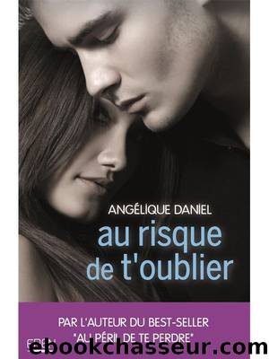 Au risque de t'oublier by Angélique Daniel