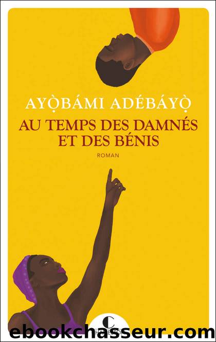 Au temps des damnÃ©s et des bÃ©nis by Adebayo Ayobami