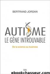 Autisme, le gène introuvable by Bertrand Jordan