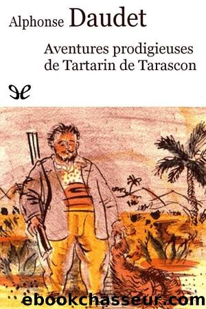 Aventures prodigieuses de Tartarin de Tarascon by Alphonse Daudet