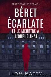 BÃ©ret Ãcarlate et le Meurtre Ã  l'Orphelinat: un thriller psychologique haletant dont on ne devine pas la fin (French Edition) by Natty Lion