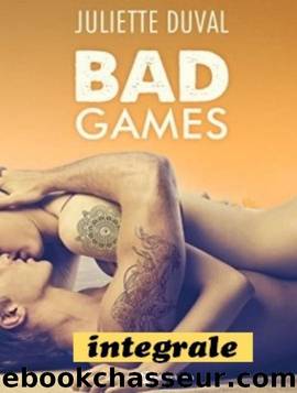 Bad Games L'intÃ©grale by Juliette Duval