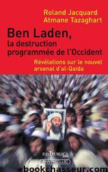 Ben Laden, la destruction programmée de l'occident: Révélations sur le nouvel arsenal d'al-Qaida by Roland Jacquard