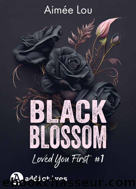 Black Blossom 1. Loved you first (French Edition) by Aimée Lou