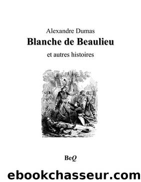 Blanche de beaulieu et autres histoires by Alexandre Dumas