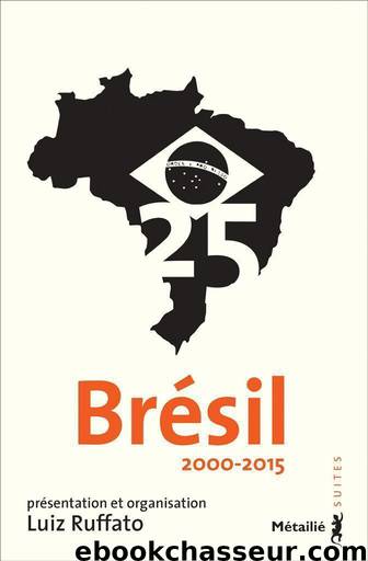 Brésil 25 : 2000-2015 by Luiz Ruffato