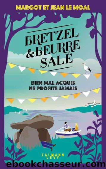 Bretzel et beurre salÃ© T5 : Bien mal acquis ne profite jamais by Margot Le Moal & Jean Le Moal