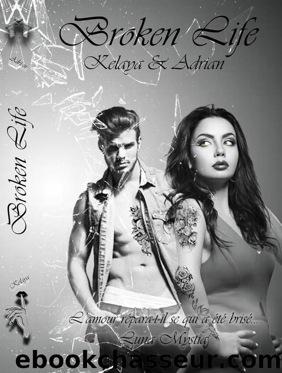 Broken Life - T3 - Kelaya & Adrian by Luna Mystia