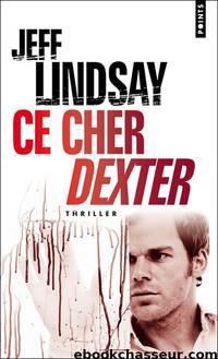 Ce cher Dexter by Jeff Lindsay