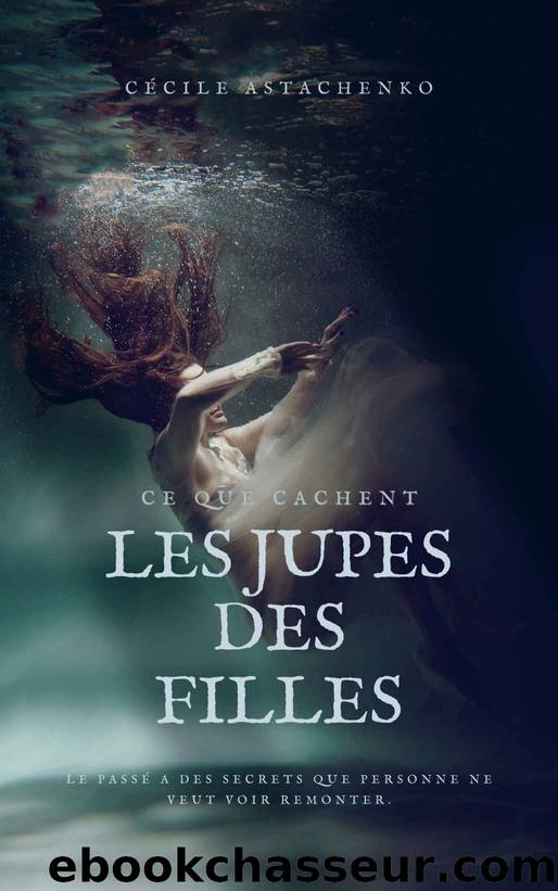 Ce que cachent les jupes des filles: - THRILLER PSYCHOLOGIQUE - Finaliste prix roman noir 2023 (French Edition) by Cécile Astachenko