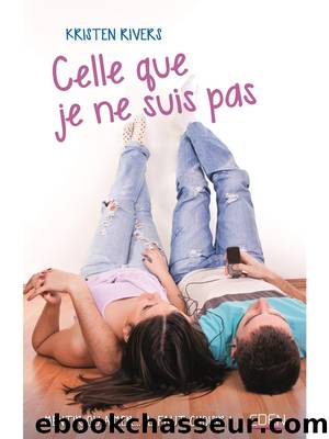 Celle que je ne suis pas by Kristen Rivers