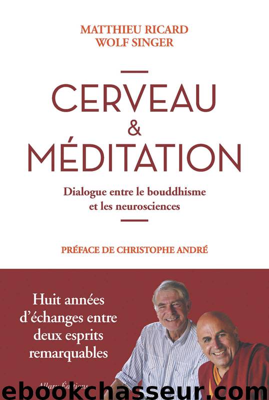 Cerveau et méditation. Dialogue entre le bouddhisme et les neurosciences (French Edition) by Matthieu Ricard & Wolf Singer