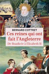 Ces reines qui ont fait l'Angleterre by Bernard Cottret