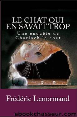 Charlock Le Chat 01 - Le Chat Qui en Savait Trop by Frederic Lenormand