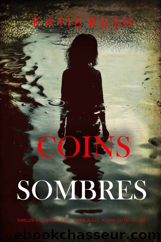 Coins sombres (Thriller Ã  suspense avec Dana Blaze, agent du FBI â Tome 1) (French Edition) by Katie Rush