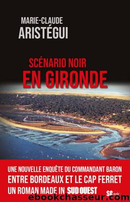 Commandant Jules Baron - 01 - Scenario noir en Gironde by Aristégui Marie-Claude