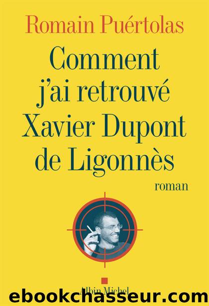 Comment j'ai retrouvÃ© Xavier Dupont de LigonnÃ¨s by Romain Puértolas