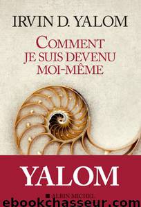 Comment je suis devenu moi-même by Irvin D. Yalom