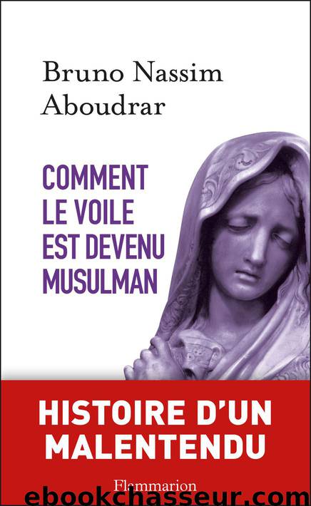 Comment le voile est devenu musulman by Aboudrar Bruno Nassim