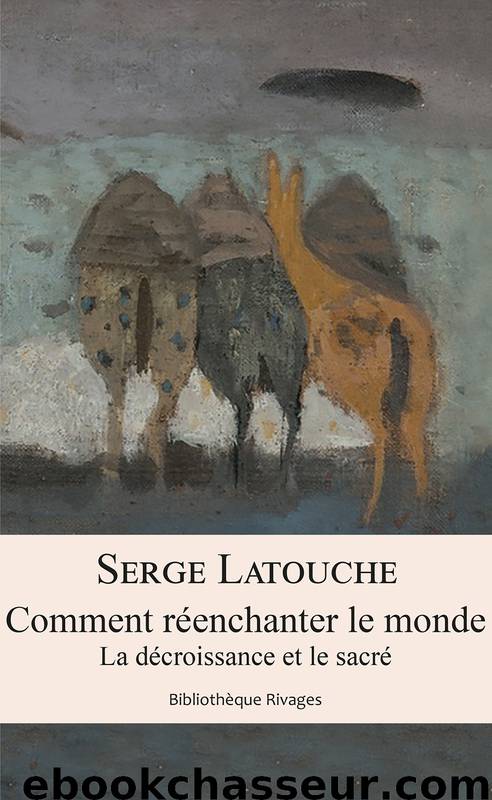 Comment réenchanter le monde by Latouche Serge