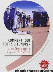 Comment tout peut s'effondrer : Petit manuel de collapsologie à l'usage des générations présentes by Pablo Servigne & Raphaël Stevens