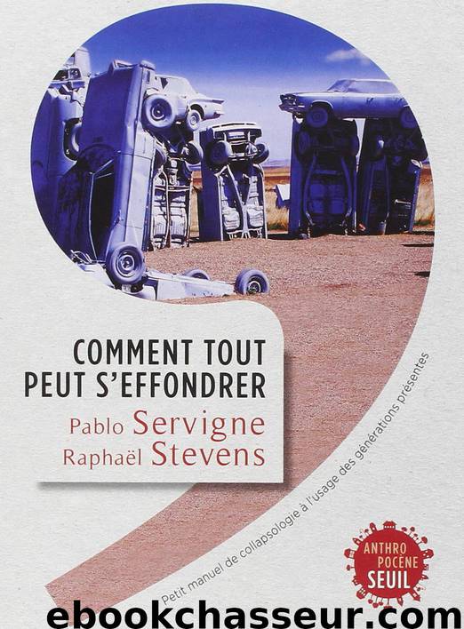 Comment tout peut s'effondrer: Petit manuel de collapsologie à l'usage des générations présentes by Pablo Servigne