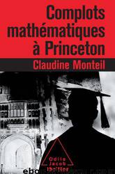 Complots mathématiques à Princeton by Claudine Monteil