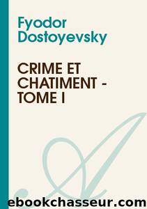 Crime et châtiment - Tome I by Fiodor Dostoïevski