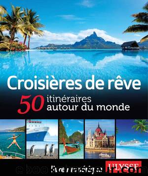 Croisières de rêve - 50 itinéraires autour du monde by Collectif Ulysse