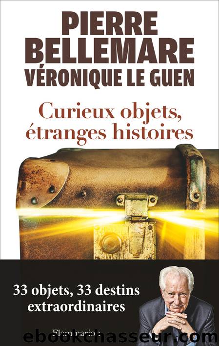 Curieux objets, Ã©tranges histoires by Pierre Bellemare & Véronique Le Guen